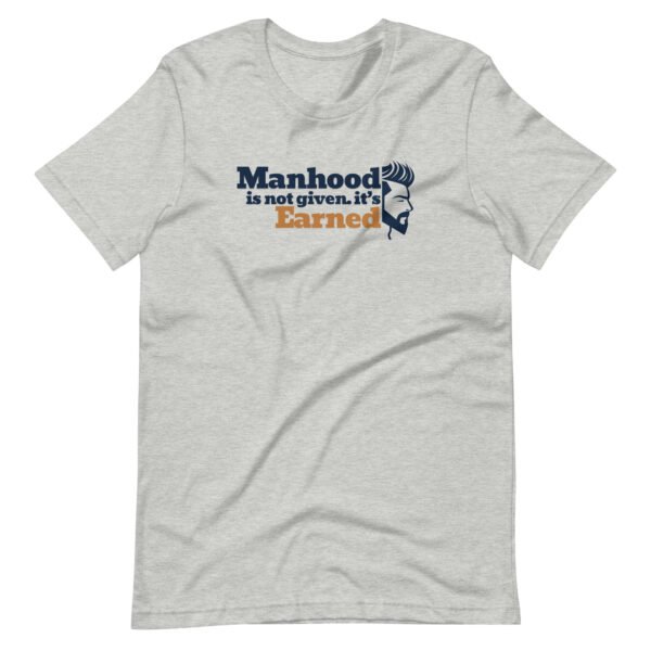 manhood is not given, it’s earned – men's staple t shirt | bella + canvas 3001