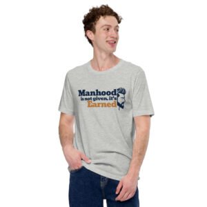 manhood is not given, it’s earned – men's staple t shirt | bella + canvas 3001