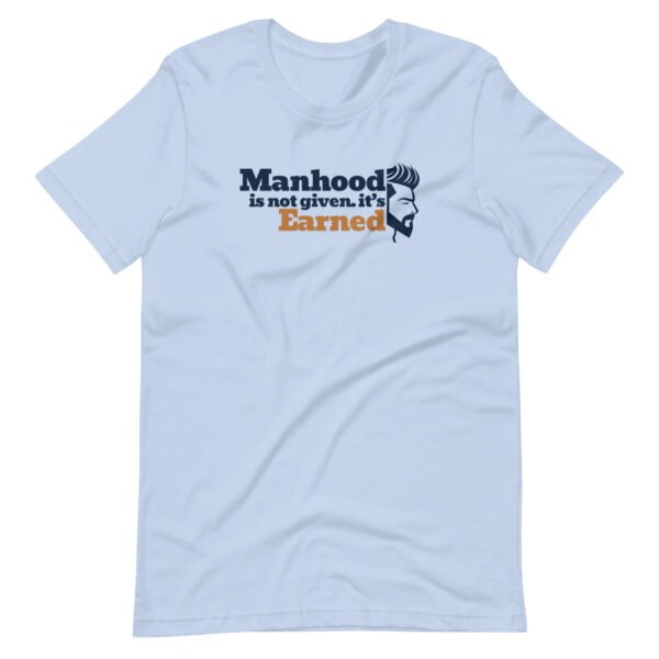 manhood is not given, it’s earned – men's staple t shirt | bella + canvas 3001
