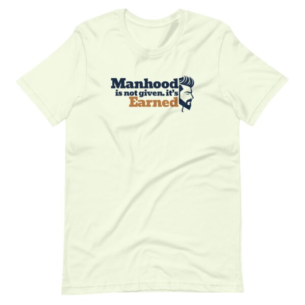 manhood is not given, it’s earned – men's staple t shirt | bella + canvas 3001