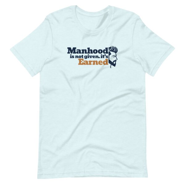 manhood is not given, it’s earned – men's staple t shirt | bella + canvas 3001