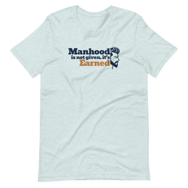 manhood is not given, it’s earned – men's staple t shirt | bella + canvas 3001