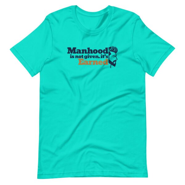 manhood is not given, it’s earned – men's staple t shirt | bella + canvas 3001