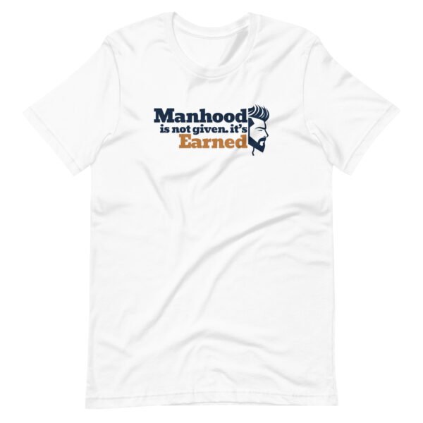 manhood is not given, it’s earned – men's staple t shirt | bella + canvas 3001