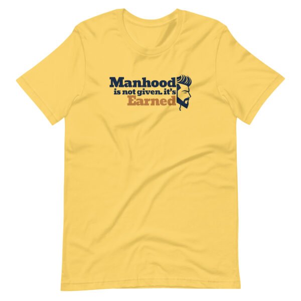 manhood is not given, it’s earned – men's staple t shirt | bella + canvas 3001