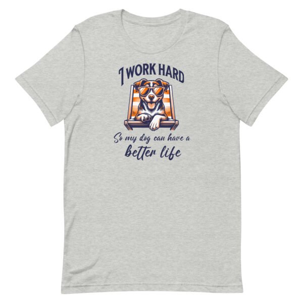 i work hard so my dog can have a better life – unisex staple t shirt | bella + canvas 3001