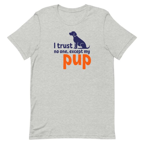 i trust no one, except my pup – unisex staple t shirt | bella + canvas 3001