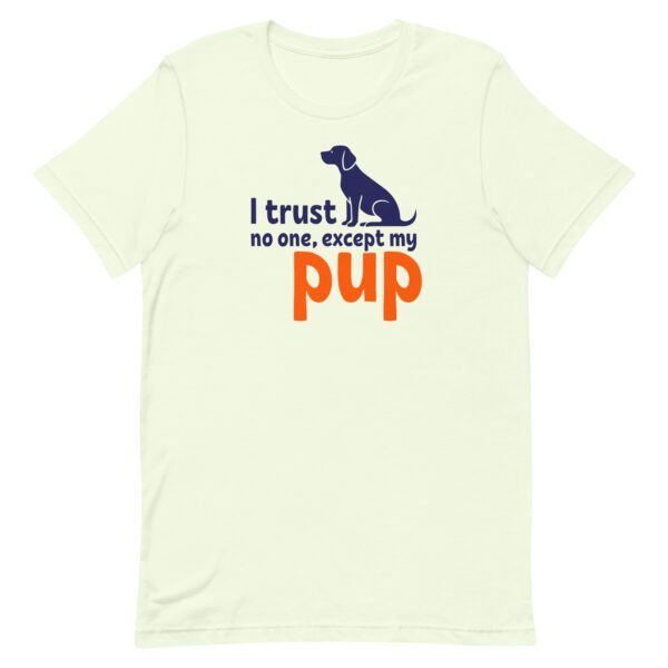 i trust no one, except my pup – unisex staple t shirt | bella + canvas 3001