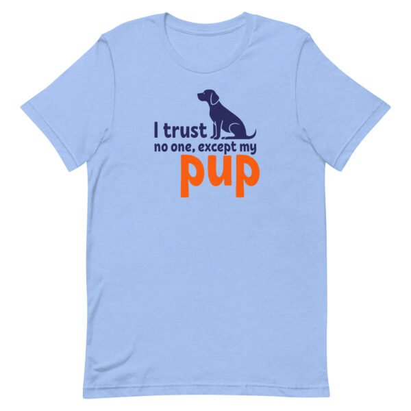 i trust no one, except my pup – unisex staple t shirt | bella + canvas 3001