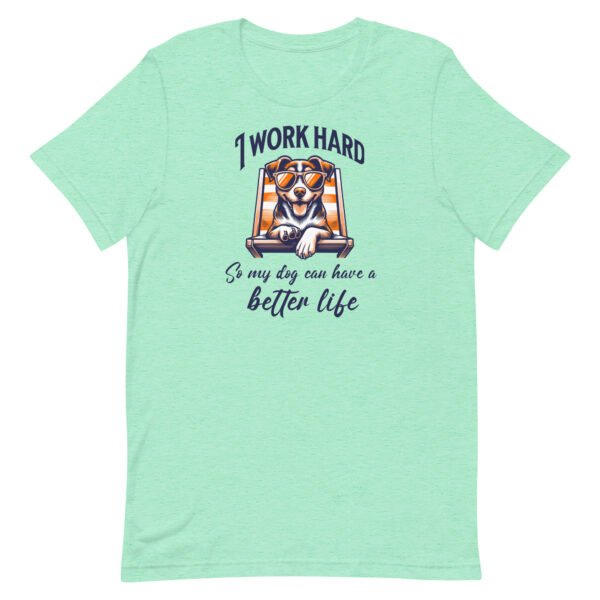 i work hard so my dog can have a better life – unisex staple t shirt | bella + canvas 3001