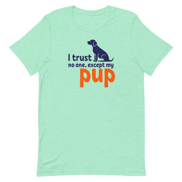 i trust no one, except my pup – unisex staple t shirt | bella + canvas 3001
