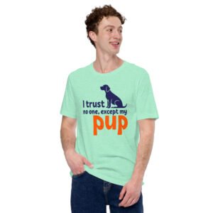 i trust no one, except my pup – unisex staple t shirt | bella + canvas 3001