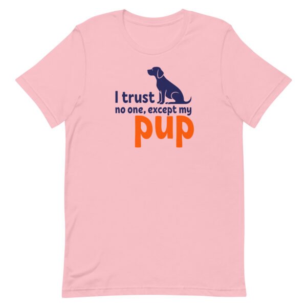 i trust no one, except my pup – unisex staple t shirt | bella + canvas 3001