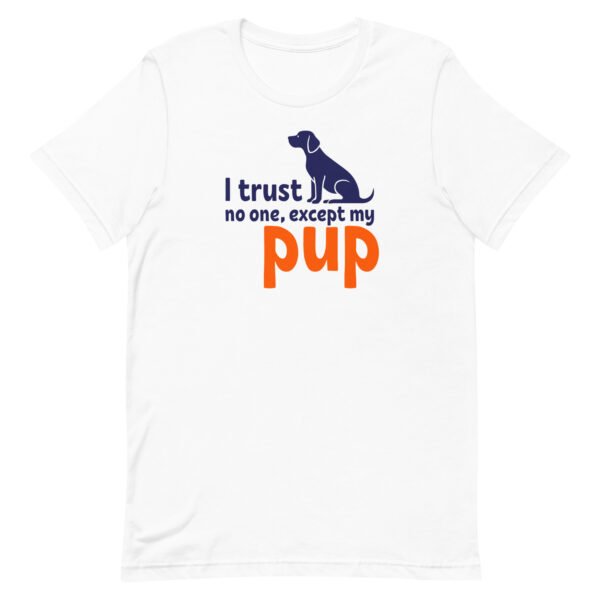 i trust no one, except my pup – unisex staple t shirt | bella + canvas 3001