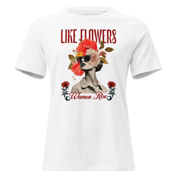 like flowers, women rise – women’s relaxed t shirt | bella + canvas 6400